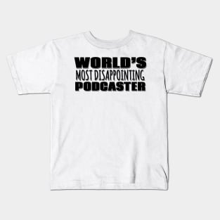 World's Most Disappointing Podcaster Kids T-Shirt